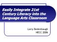 Easily Integrate 21st Century Literacy into the Language Arts Classroom PowerPoint PPT Presentation