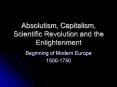Absolutism, Capitalism, Scientific Revolution and the Enlightenment PowerPoint PPT Presentation