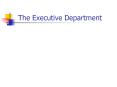 The Executive Department PowerPoint PPT Presentation