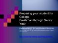Preparing your student for College Freshman through Senior Year Source: College Board, ACT, PowerPoint PPT Presentation