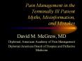 Pain Management in the Terminally Ill Patient     Myths, Misinformation,      and Mistakes PowerPoint PPT Presentation