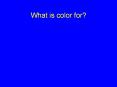 What is color for? PowerPoint PPT Presentation
