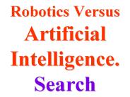 Robotics Versus Artificial Intelligence. Search