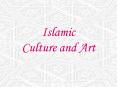 Islamic Culture and Art PowerPoint PPT Presentation
