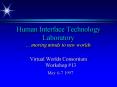 Human Interface Technology Laboratory ''' moving minds to new worlds PowerPoint PPT Presentation