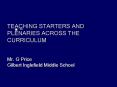 TEACHING STARTERS AND PLENARIES ACROSS THE CURRICULUM Mr' G Price Gilbert Inglefield Middle School PowerPoint PPT Presentation