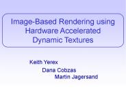 Image-Based Rendering using Hardware Accelerated Dynamic Textures