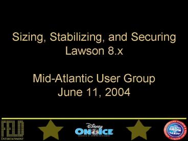 Sizing, Stabilizing, and Securing Lawson 8'x MidAtlantic User Group June 11, 2004