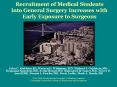 Recruitment of Medical Students into General Surgery Increases with Early Exposure to Surgeons PowerPoint PPT Presentation
