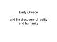Early Greece and the discovery of reality and humanity PowerPoint PPT Presentation