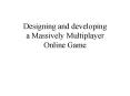 Designing and developing a Massively Multiplayer Online Game PowerPoint PPT Presentation