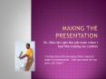 Making the Presentation PowerPoint PPT Presentation