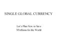 SINGLE GLOBAL CURRENCY PowerPoint PPT Presentation