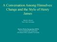 A Conversation Among Himselves: Change and the Style of Henry James PowerPoint PPT Presentation