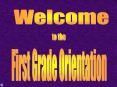 First Grade Orientation PowerPoint PPT Presentation