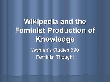 Wikipedia and the Feminist Production of Knowledge