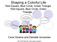 Shaping a Colorful Life Red Square, Blue Circle, Green Triangle, Red Square, Blue Circle, Green Triangle PowerPoint PPT Presentation