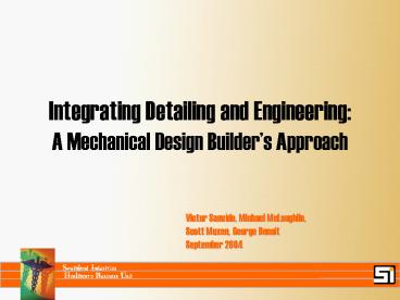 Integrating Detailing and Engineering: A Mechanical Design Builders Approach
