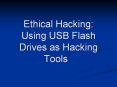 Ethical Hacking: Using USB Flash Drives as Hacking Tools  PowerPoint PPT Presentation