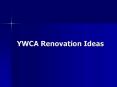 YWCA Renovation Ideas PowerPoint PPT Presentation