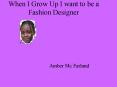 When I Grow Up I want to be a Fashion Designer PowerPoint PPT Presentation