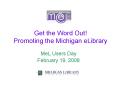 Get the Word Out! Promoting the Michigan eLibrary PowerPoint PPT Presentation