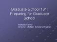 Graduate School 101: Preparing for Graduate School PowerPoint PPT Presentation