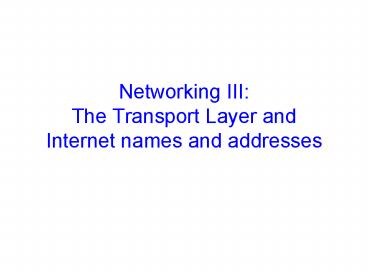 Networking III: The Transport Layer and Internet names and addresses