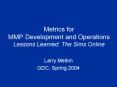 Metrics for MMP Development and Operations Lessons Learned: The Sims Online PowerPoint PPT Presentation