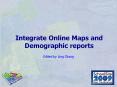 Integrate Online Maps and Demographic reports PowerPoint PPT Presentation