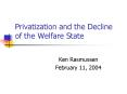 Privatization and the Decline of the Welfare State PowerPoint PPT Presentation