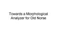 Towards a Morphological Analyzer for Old Norse PowerPoint PPT Presentation