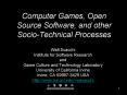 Computer Games, Open Source Software, and other Socio-Technical Processes PowerPoint PPT Presentation