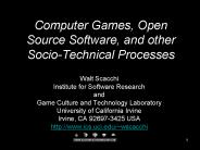 Computer Games, Open Source Software, and other Socio-Technical Processes