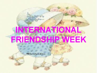 INTERNATIONAL FRIENDSHIP WEEK