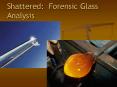 Shattered: Forensic Glass Analysis PowerPoint PPT Presentation