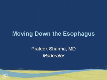 Moving Down the Esophagus