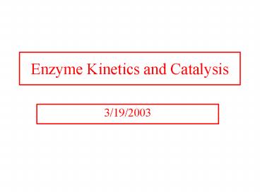 Enzyme Kinetics and Catalysis