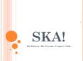 SKA! PowerPoint PPT Presentation