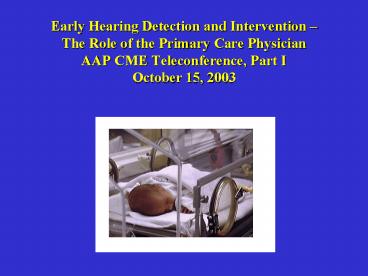 Early Hearing Detection and Intervention The Role of the Primary Care Physician AAP CME Teleconferen