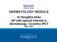 DERMATOLOGY MODULE Dr Rangitha Allan GP with special interest in Dermatology' Coventry tPCT March 20 PowerPoint PPT Presentation