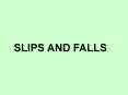 SLIPS AND FALLS PowerPoint PPT Presentation