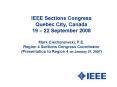 IEEE Sections Congress Quebec City, Canada 19 22 September 2008 Mark Ciechanowski, P'E' Region 4 Sec PowerPoint PPT Presentation