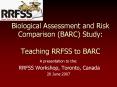 Biological Assessment and Risk Comparison (BARC) Study:  Teaching RRFSS to BARC PowerPoint PPT Presentation