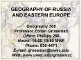 GEOGRAPHY OF RUSSIA AND EASTERN EUROPE Geography 308 Professor Zoltn Grossman Office: Phillips 258 H PowerPoint PPT Presentation