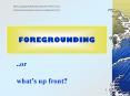 FOREGROUNDING PowerPoint PPT Presentation