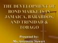 THE DEVELOPMENT OF BOND MARKETS IN JAMAICA, BARABDOS, AND TRINIDAD PowerPoint PPT Presentation