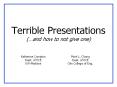 Terrible Presentations and how to not give one PowerPoint PPT Presentation