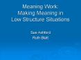 Meaning Work: Making Meaning in Low Structure Situations PowerPoint PPT Presentation