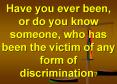 Have you ever been, or do you know someone, who has been the victim of any form of discrimination? PowerPoint PPT Presentation